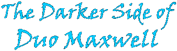 The Darker Side of Duo Maxwell